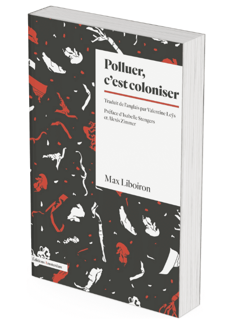 Max Liboiron polluer c'est coloniser